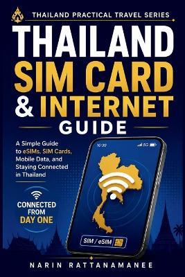 Thailand SIM Card & Internet Guide: A Simple Guide to eSIMs, SIM Cards, Mobile Data, and Staying Connected in Thailand - Narin Rattanamanee - cover