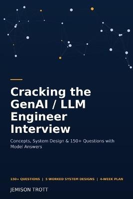Cracking the GenAI / LLM Engineer Interview: Concepts, System Design & 150+ Questions with Model Answers - Jemison Trott - cover