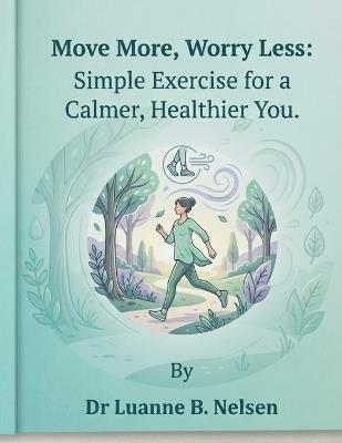 Move More, Worry Less: : Simple Exercise for a Calmer, Healthier You. - Luanne Nelsen - cover