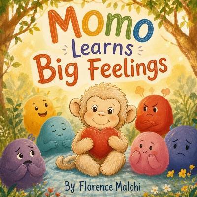 Momo learns Big Feelings: A Gentle Story to Help Toddlers and Preschoolers Understand Anger, Sadness, Fear, and Joy - Florence Malchi - cover