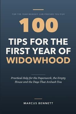 100 Tips for the First Year of Widowhood: Practical Help for the Paperwork, the Empty House and the Days That Ambush You - Marcus Bennett - cover