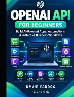 OpenAI API for Beginners: Build AI Powered Apps, Automations, Assistants, and Business Workflows with the OpenAI API - Umair Farooq - cover