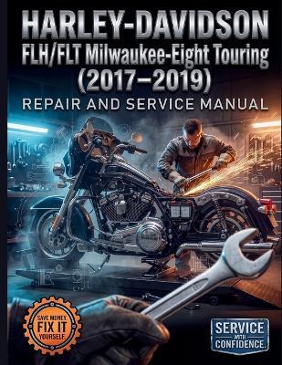 Harley-Davidson FLH/FLT Milwaukee-Eight Touring (2017-2019) Service & Repair Manual: The Definitive Step-by-Step Guide to Maintenance, M8 Engine Diagnostics, and Suspension Tuning-Comprehensive - Kirk L Meyer - cover