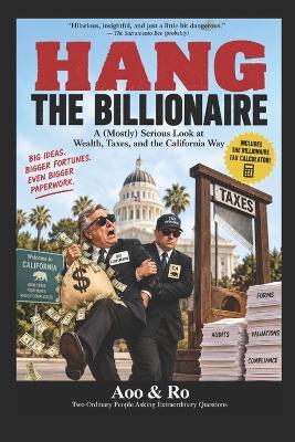 Hang the Billionaire: A Modest Proposal for Making Rich People Less Rich, One Revolutionary Tax at a Time - Aoo And Ro - cover
