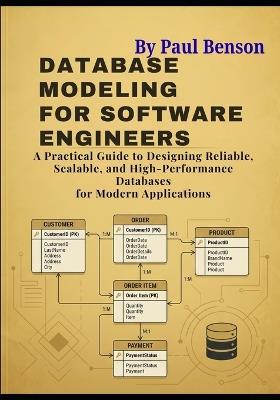Database Modeling for Software Engineers: A Practical Guide to Designing Reliable, Scalable, and High-Performance Databases for Modern Applications - Paul Benson - cover