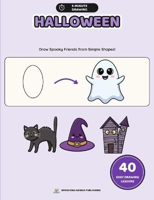 5 Minute Drawing: Halloween: 40 Easy Step-by-Step Drawing Lessons for Kids with Practice Pages and Creative Spooky Challenges - Sprouting Genius Publishing - cover