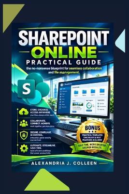 SharePoint Online Practical Guide: The No-Nonsense Blueprint for Seamless Collaboration and File Management - Alexandria J Colleen - cover