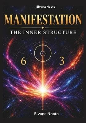 Manifestation The Inner Structure: Building the Inner Framework for Abundance, Confidence, and Meaningful Success - Elvana Nocto - cover