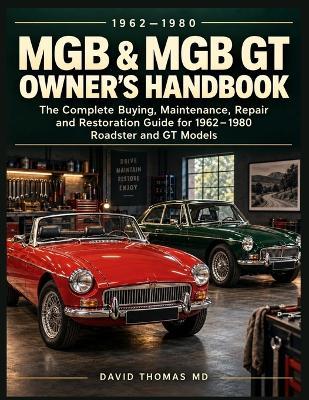 MGB & MGB GT Owner's Handbook: The Complete Buying, Maintenance, Repair and Restoration Guide for 1962-1980 Roadster and GT Models - David Thomas - cover