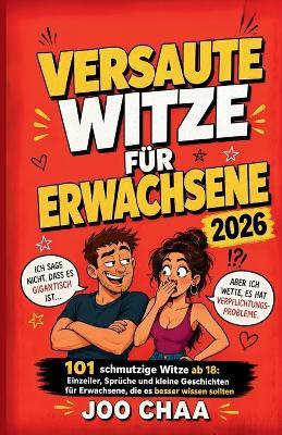 Versaute Witze für Erwachsene 2026: 101 schmutzige Witze ab 18: Einzeiler, Sprüche und kleine Geschichten für Erwachsene, die es besser wissen sollten - Joo Chaa - cover