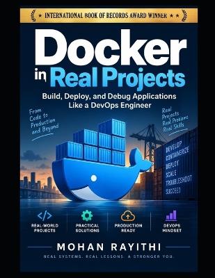 Docker in Real Projects: Build, Deploy, and Debug Applications Like a DevOps Engineer - Mohan Rayithi - cover