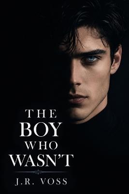 The Boy Who Wasn't - J R Voss - cover