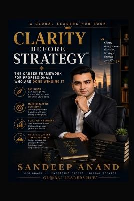 Clarity Before Strategy(TM): The Career Framework for Professionals Who Are Done Winging It - Sandeep Anand - cover