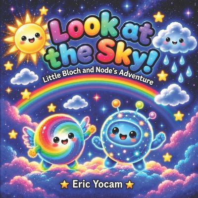 Look at the Sky!: Little Bloch and Node's Adventure - Eric Yocam - cover