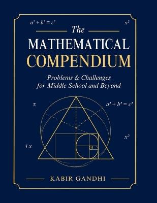 The Mathematical Compendium: Problems & Challenges for Middle School and Beyond - Kabir Gandhi - cover