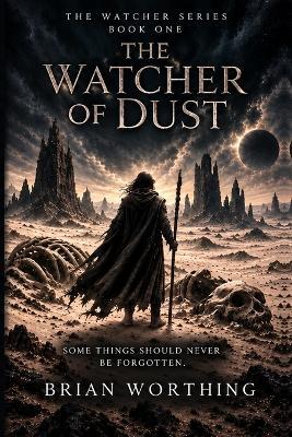 The Watcher Series: Book 1 The Watcher of Dust: Some Things Should Never Be Forgotten - Brian Worthing - cover