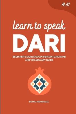 Learn to Speak Dari: Beginner's Dari (Afghan Persian) Grammar and Vocabulary Guide - Duygu Mengioglu - cover