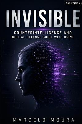 Invisible: A Practical Guide to Counterintelligence, Digital Defense & OSINT - Marcelo Moura - cover