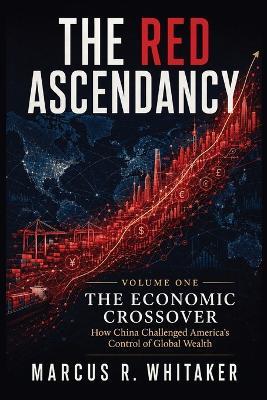 The Economic Crossover: How China Challenged America's Control of Global Wealth - Marcus R Whitaker - cover
