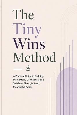 The Tiny Wins Method: A Practical Guide to Building Momentum, Confidence, and Self-Trust Through Small, Meaningful Action - Corner Holdings - cover