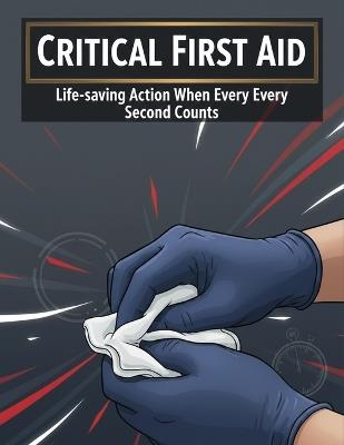 Critical First Aid: Life-Saving Action When Every Second Counts - Raquel Ponce - cover