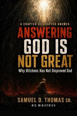 Answering God Is Not Great: Why Hitchens Has Not Disproved God - Samuel D Thomas - cover