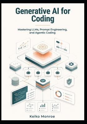Generative AI for Coding: Mastering LLMs, Prompt Engineering, and Agentic Coding - Keiko Monroe - cover
