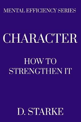 Character: How to Strengthen It - D Starke - cover