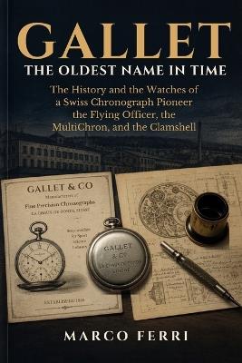 Gallet: The Oldest Name in Time - A Swiss Chronograph Pioneer, and How to Buy One Author: Marco Ferri - Marco Ferri - cover