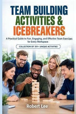 Team Building Activities & Icebreakers: The Complete Playbook for Office Teams - Robert Lee - cover