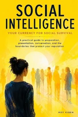 Social Intelligence: Your Currency for Social Survival - Roy Kibeh - cover