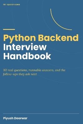 Python Backend Interview Handbook: 160+ Real Questions with Runnable Answers: FastAPI, Async Python, SQL, and the Follow-Ups They Ask Next - Piyush Doorwar - cover