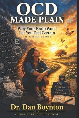 OCD Made Plain: Why Your Brain Won't Let You Feel Certain - Dan Boynton - cover