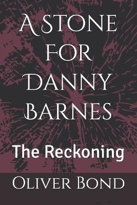 A Stone For Danny Barnes: The Reckoning - John Stone,Oliver Bond - cover