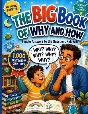The Big Book of Why and How: 1,000 Amazing Answers for Curious Kids and Their Grown-Ups - Jay T - cover