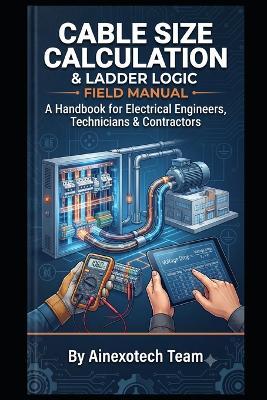 Cable Size Calculation: A Practical Electrical Guide: A Handbook for Electrical Engineers, Technicians & Contractors - Ainexotech Team - cover