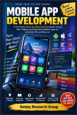 Mobile App Development: A Complete Step by Step Guide to Build, Design, Test, Deploy and Monetize Mobile Apps for Android, IOS and Beyond - Sanjay Mandavi - cover