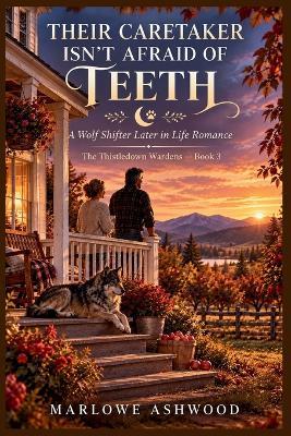 Their Caretaker Isn't Afraid of Teeth: A Wolf Shifter Later in Life Romance - Marlowe Ashwood - cover