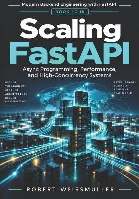 Scaling FastAPI: Async Programming, Performance, and High-Concurrency Systems - Robert Weissmuller - cover