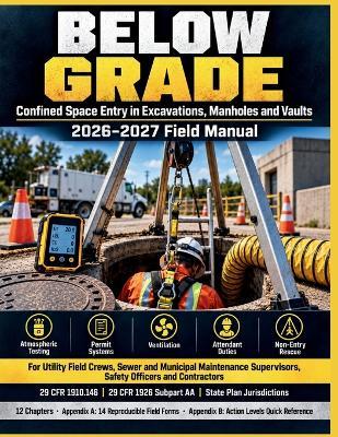 Below Grade: Confined Space Entry in Excavations, Manholes and Vaults 2026-2027 Field Manual - Chris Layman - cover