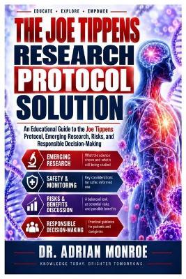 The Joe Tippens Cancer Research Protocol Solution: An Educational Guide To The Joe Tippens Protocol, Emerging Research, Risks, And Responsible Decision-Making - Adrian Monroe - cover