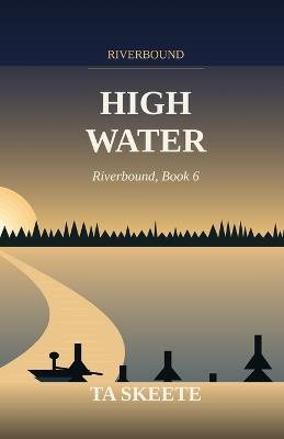 High Water: Riverbound, Book 6 - Ta Skeete - cover
