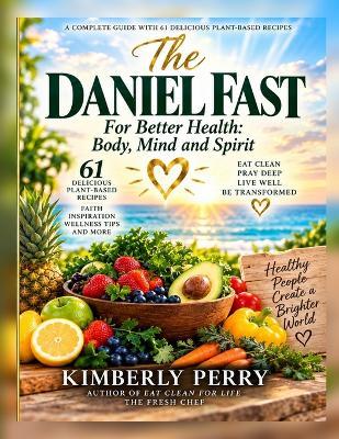 The Daniel Fast: For Better Health: Body, Mind and Spirit - Kimberly Perry - cover