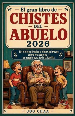 El gran libro de chistes del abuelo 2026: 101 chistes limpios e historias breves sobre los abuelos - un regalo para toda la familia - Joo Chaa - cover