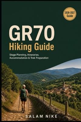 GR70 Hiking Guide: Stage Planning, Itineraries, Accommodation & Trek Preparation - Salam Nike - cover