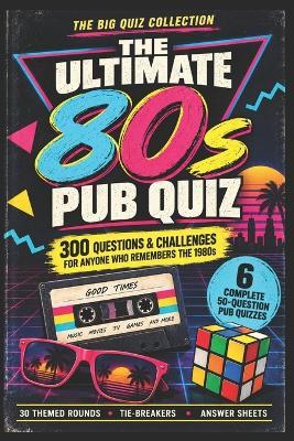 The Ultimate 80s Pub Quiz: 300 Questions & Challenges for Anyone Who Remembers the 1980s - Katy Watkins - cover