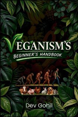 Veganism'S Beginner's Handbook: Beginner's Guide to Veganism - Dev Gohil - cover
