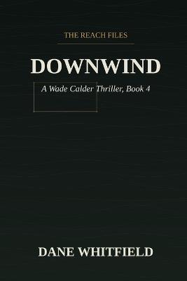Downwind: A Wade Calder Thriller, Book 4 - Dane Whitfield - cover