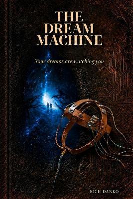 The Dream Machine: A Psychological Thriller - Joch Danko - cover