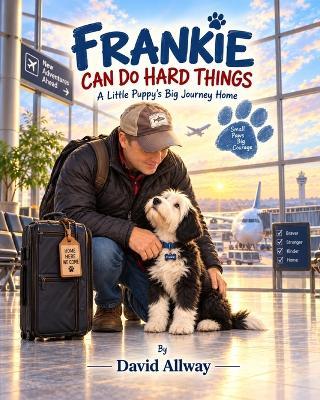Frankie Can Do Hard Things: A Little Puppy's Big Journey Home - David Allway - cover